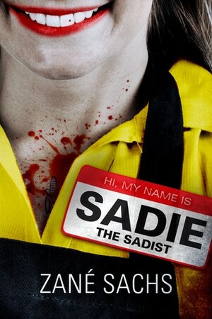 Sadie the Sadist: X-tremely Black Humor/Horror by Zané Sachs