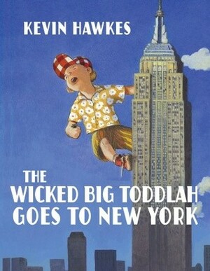 The Wicked Big Toddlah Goes To New York by Kevin Hawkes