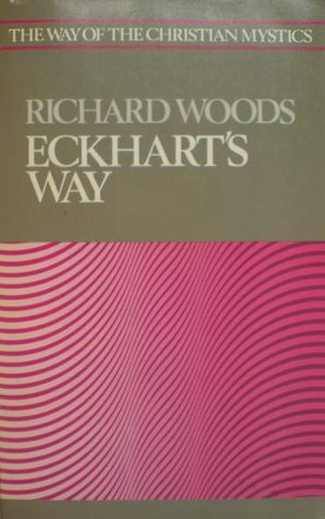 Eckhart's Way (The Way of the Christian Mystics) by Richard J. Woods, O.P.