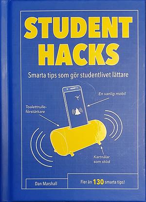 Studenthacks: smarta tips som gör studentlivet lättare : fler än 130 smart tips! by Dan Marshall