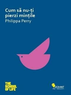 Cum să nu-ți pierzi mințile by Philippa Perry