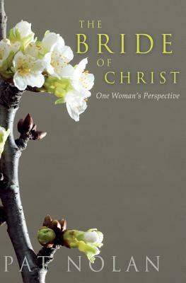 The Bride of Christ: One Woman's Perspective by Pat Nolan