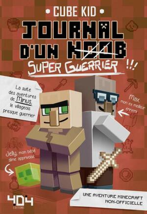 Journal d'un noob (Super-guerrier) - Minecraft by Cube Kid
