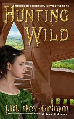 Hunting Wild by J. M. Ney-Grimm