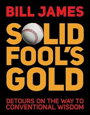 Solid Fool's Gold: Detours on the Way to Conventional Wisdom by Bill James