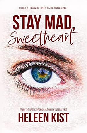 Stay Mad, Sweetheart: a thrilling revenge story that will leave you punching the air by Heleen Kist, Heleen Kist