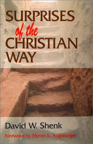 Surprises of the Christian Way by David W. Shenk, Myron S. Augsburger