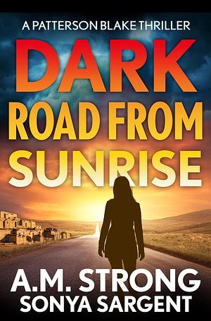 Dark Road From Sunrise by A.M. Strong, Sonya Sargent