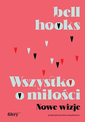 Wszystko o miłości. Nowe wizje by bell hooks