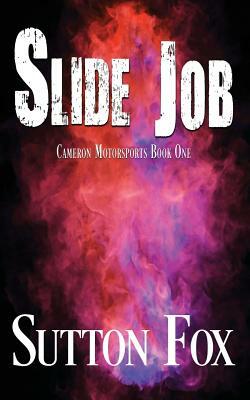 Slide Job: Cameron Motorsports Book One by Sutton Fox