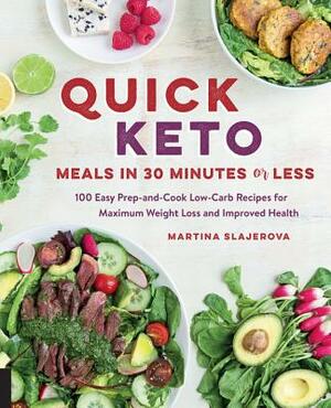 Quick Keto Meals in 30 Minutes or Less: 100 Easy Prep-And-Cook Low-Carb Recipes for Maximum Weight Loss and Improved Health by Martina Slajerova