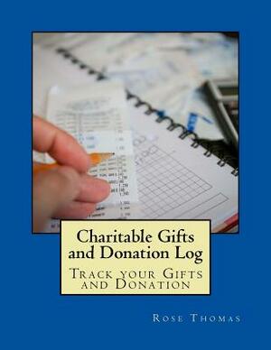 Charitable Gifts and Donation Log: Track your Gifts and Donation by Rose Thomas