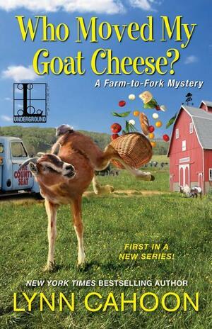 Who Moved My Goat Cheese? (Farm-to-Fork Mystery #1) by Lynn Cahoon