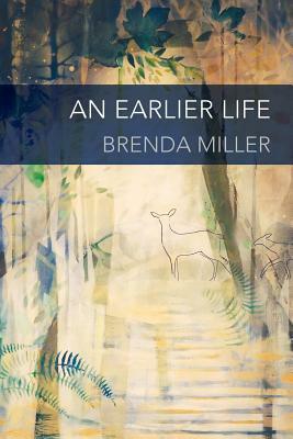 An Earlier Life by Brenda Miller