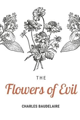 The Flowers of Evil: a volume of French poetry by Charles Baudelaire. First published in 1857, it was important in the symbolist and modern by Charles Baudelaire