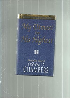 My Utmost for His Highest/Features the Author's Daily Prayers by Oswald Chambers