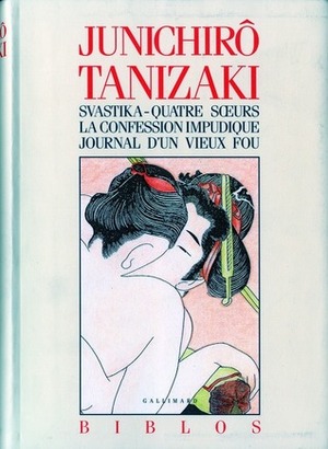 Svastika ; quatre soeurs ; la confession impudique ; journal d'un vieux fou by Jun'ichirō Tanizaki