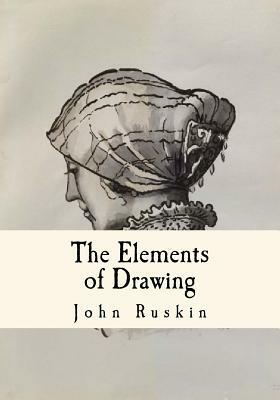 The Elements of Drawing: Three Letters to Beginners by John Ruskin