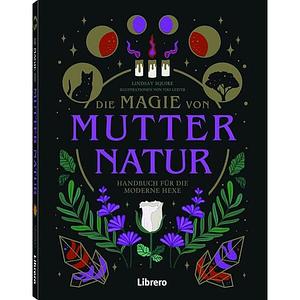 Die Magie von Mutter Natur: Handbuch für die moderne Hexe by Lindsay Squire, Viki Lester