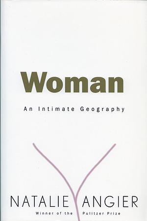 Woman: An Intimate Geography by Natalie Angier