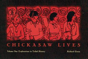 Chickasaw Lives: Volume One: Explorations in Tribal History by Richard Green