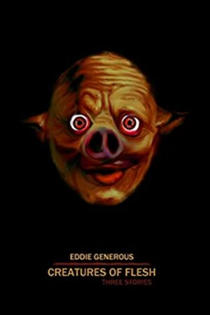 Creatures of Flesh: Collections 2.5 by Eddie Generous