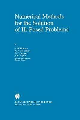 Numerical Methods for the Solution of Ill-Posed Problems by A. Goncharsky, V. V. Stepanov, A. N. Tikhonov