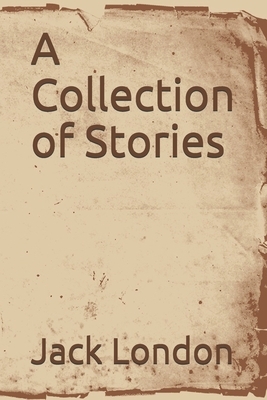 A Collection of Stories by Jack London