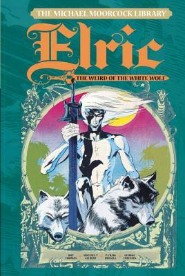 The Michael Moorcock Library Vol. 4: Elric the Weird of the White Wolf by Roy Thomas