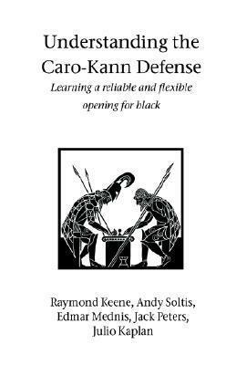 Understanding the Caro-Kann Defense by Andrew Soltis, Edmar Mednis, Raymond D. Keene