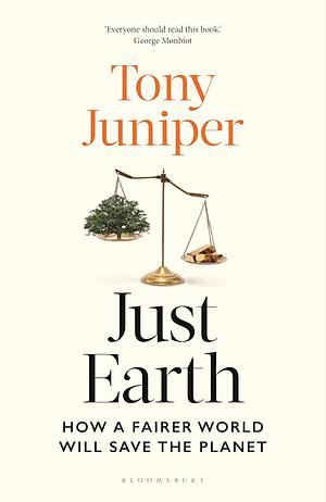 Just Earth: How a Fairer World Will Save the Planet by Tony Juniper