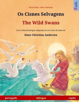Os Cisnes Selvagens - The Wild Swans (português - inglês): Livro infantil bilingue adaptado de um conto de fadas de Hans Christian Andersen by Ulrich Renz