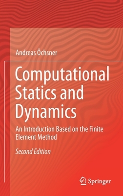 Computational Statics and Dynamics: An Introduction Based on the Finite Element Method by Andreas Öchsner