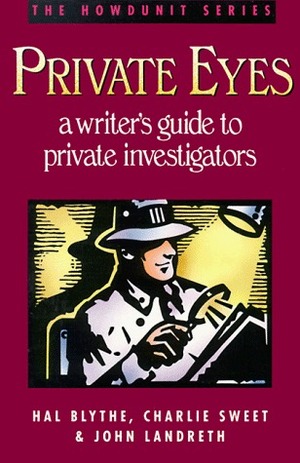 Private Eyes: A Writer's Guide to Private Investigating by John Landreth, Hal Blythe, C. Sweet