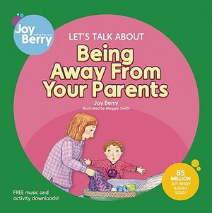 Let's Talk about Being Away from Your Parents by Joy Berry