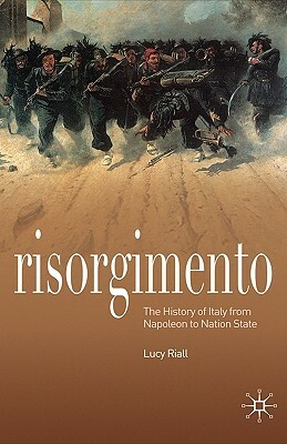 Risorgimento: The History of Italy from Napoleon to Nation-State by Lucy Riall