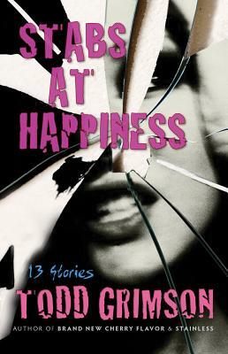 Stabs at Happiness: 13 Stories by Todd Grimson
