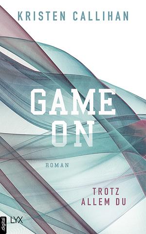 Game On - Trotz allem du by Kristen Callihan