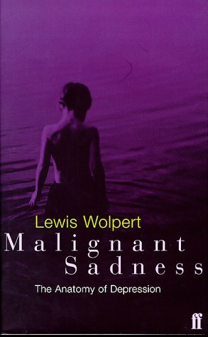 Malignant Sadness: The Anatomy Of Depression by Lewis Wolpert