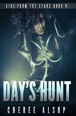 Girl from the Stars Book 5: Day's Hunt by Cheree Alsop