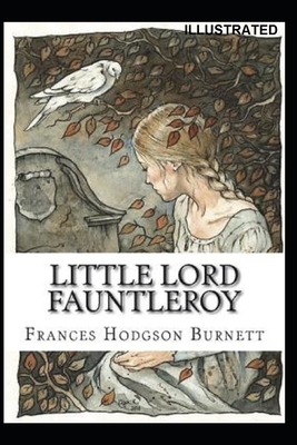 Little Lord Fauntleroy Illustrated by Frances Hodgson Burnett