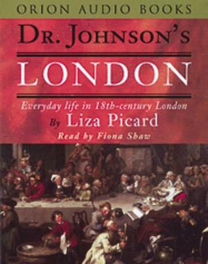 Dr Johnson's London: Everyday Life in London in the Mid-18th Century by Liza Picard