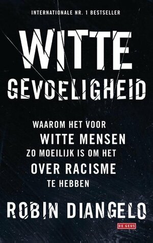 Witte gevoeligheid: waarom het voor witte mensen zo moeilijk is om het over racisme te hebben by Robin DiAngelo