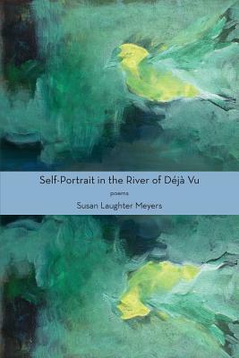 Self-Portrait in the River of Déjà Vu by Susan Laughter Meyers