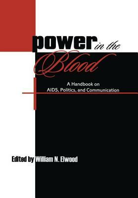 Power in the Blood: A Handbook on Aids, Politics, and Communication by 