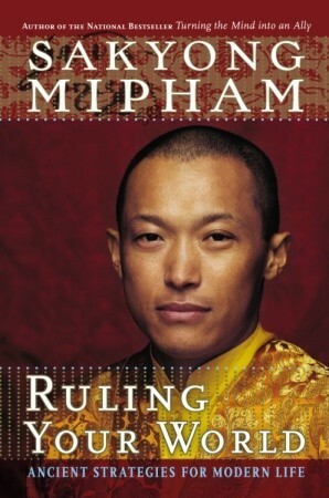 Ruling Your World: Ancient Strategies For Modern Life by Sakyong Mipham