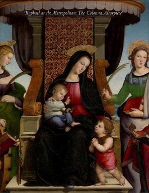 Raphael at the Metropolitan: The Colonna Altarpiece by Linda Wolk-Simon
