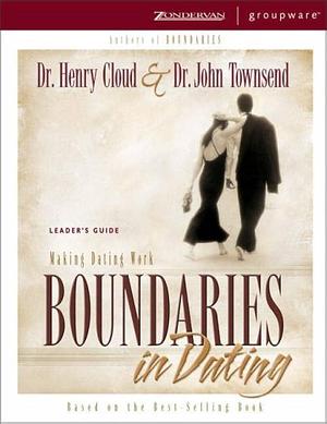 Boundaries in Dating: Leader's Guide by Henry Cloud, Henry Cloud, John Townsend