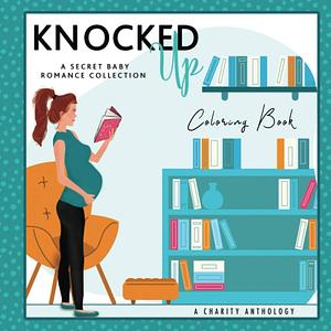 Knocked Up: A Secret Baby Romance Collection Coloring Book by Nikki Ash