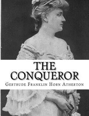 The Conqueror by Gertrude Atherton